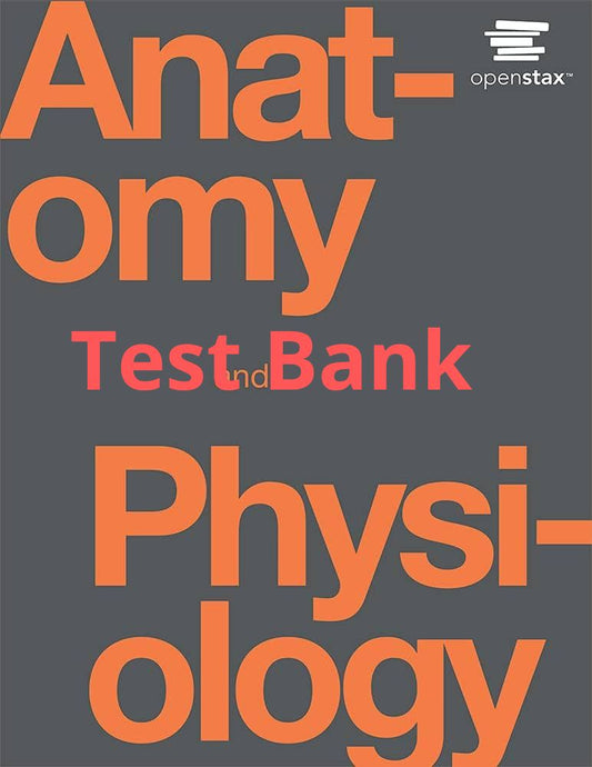 Anatomy and Physiology openstax 1st Edition Test Bank by Gordon Betts-Exam Guide Bank