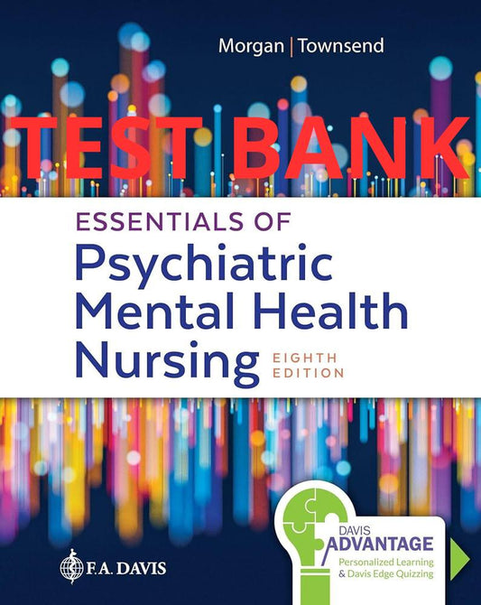 Essentials of Psychiatric Mental Health Nursing 8th Concepts of Care in Evidence Test Bank by Morgan Townsend-Exam Guide Bank