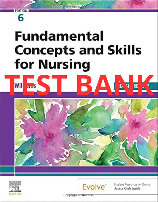 Fundamental Concepts and Skills for Nursing 6th edition Test Bank by Williams-Exam Guide Bank