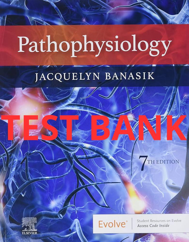 Pathophysiology, 7th Edition Test Bank by Banasik-Exam Guide Bank