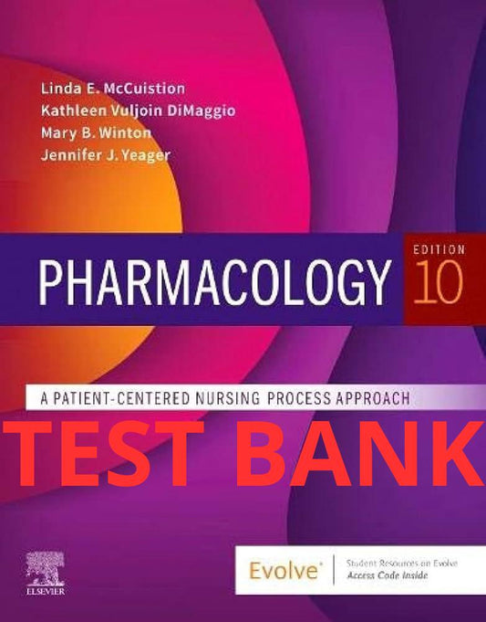 Pharmacology: A Patient-Centered Nursing Process Approach 10th edition Test Bank by McCuistion-Exam Guide Bank