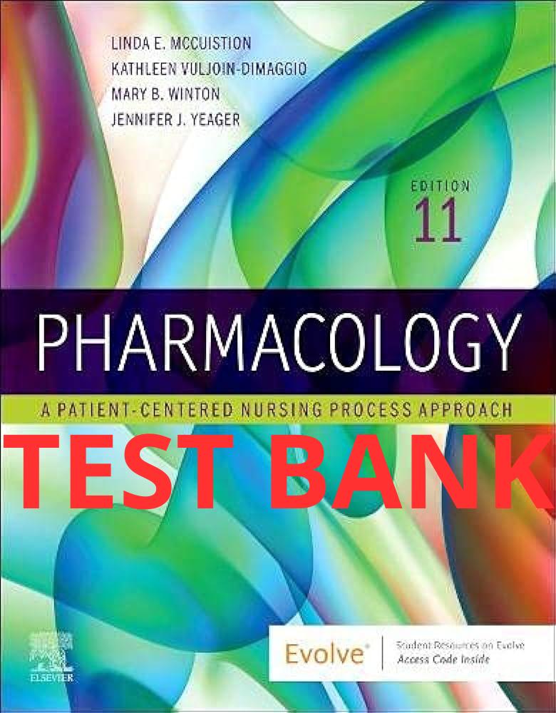 Pharmacology A Patient-Centered Nursing Process Approach, 11th Edition Test Bank by McCuistion-Exam Guide Bank