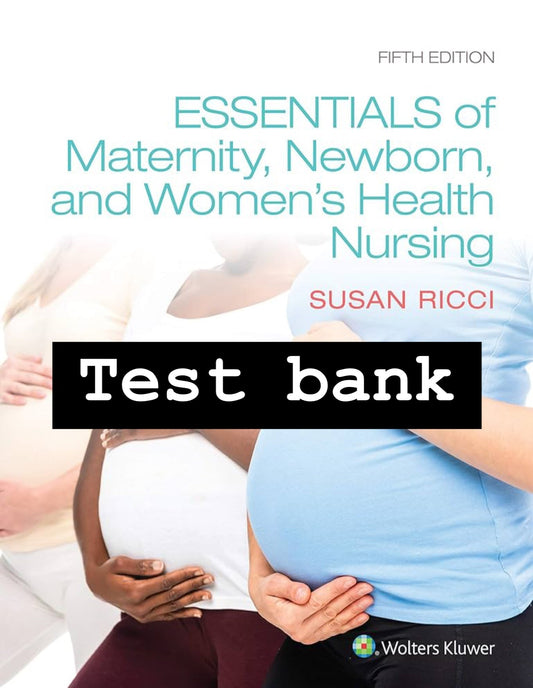 Test Bank Essentials of Maternity, Newborn, and Women’s Health Nursing, 5th Edition by Ricci-Exam Guide Bank