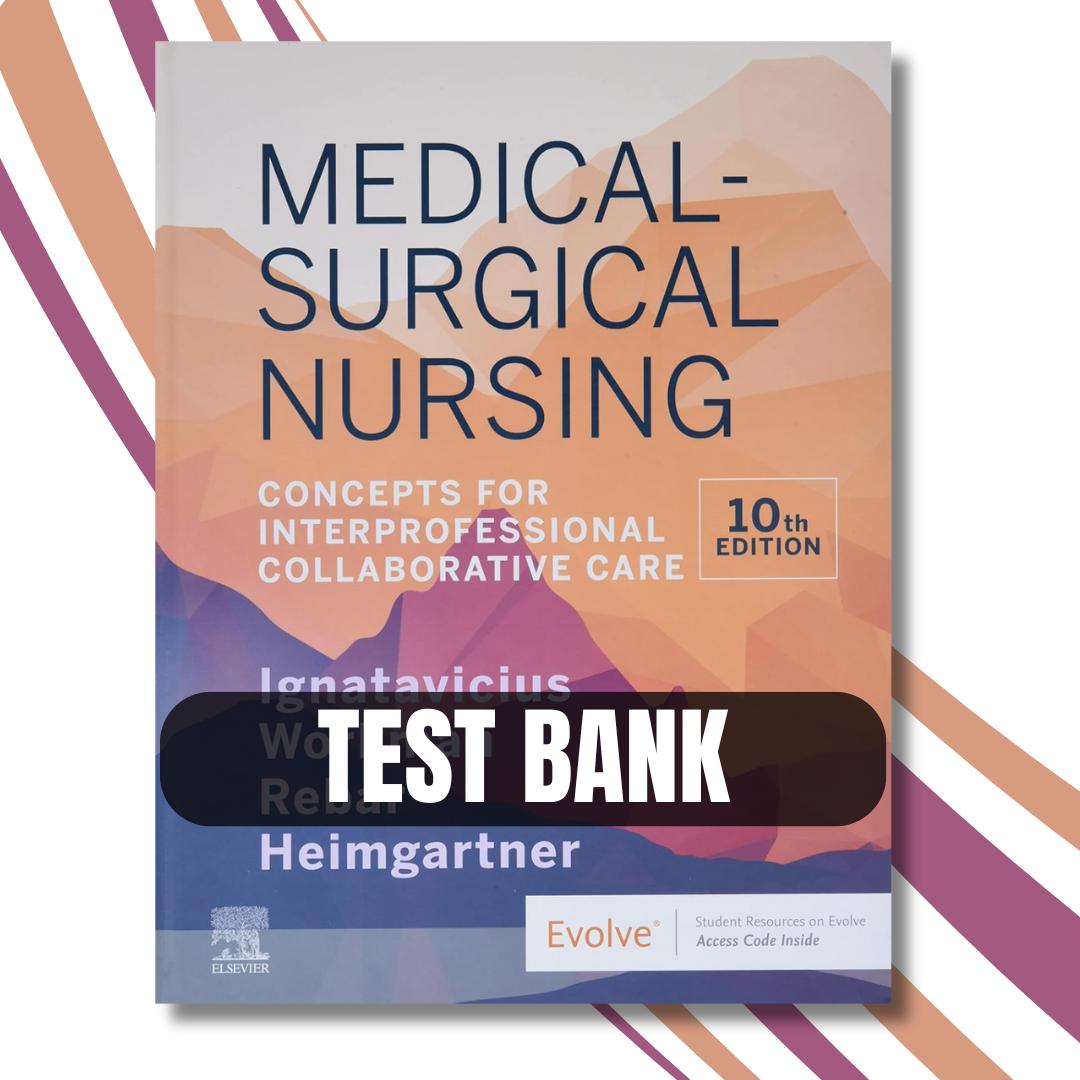 Test Bank – Medical-Surgical Nursing Concepts for Inter professional Collaborative Care, 10th Edition By (Donna Ignatavicius, 2020)-Exam Guide Bank