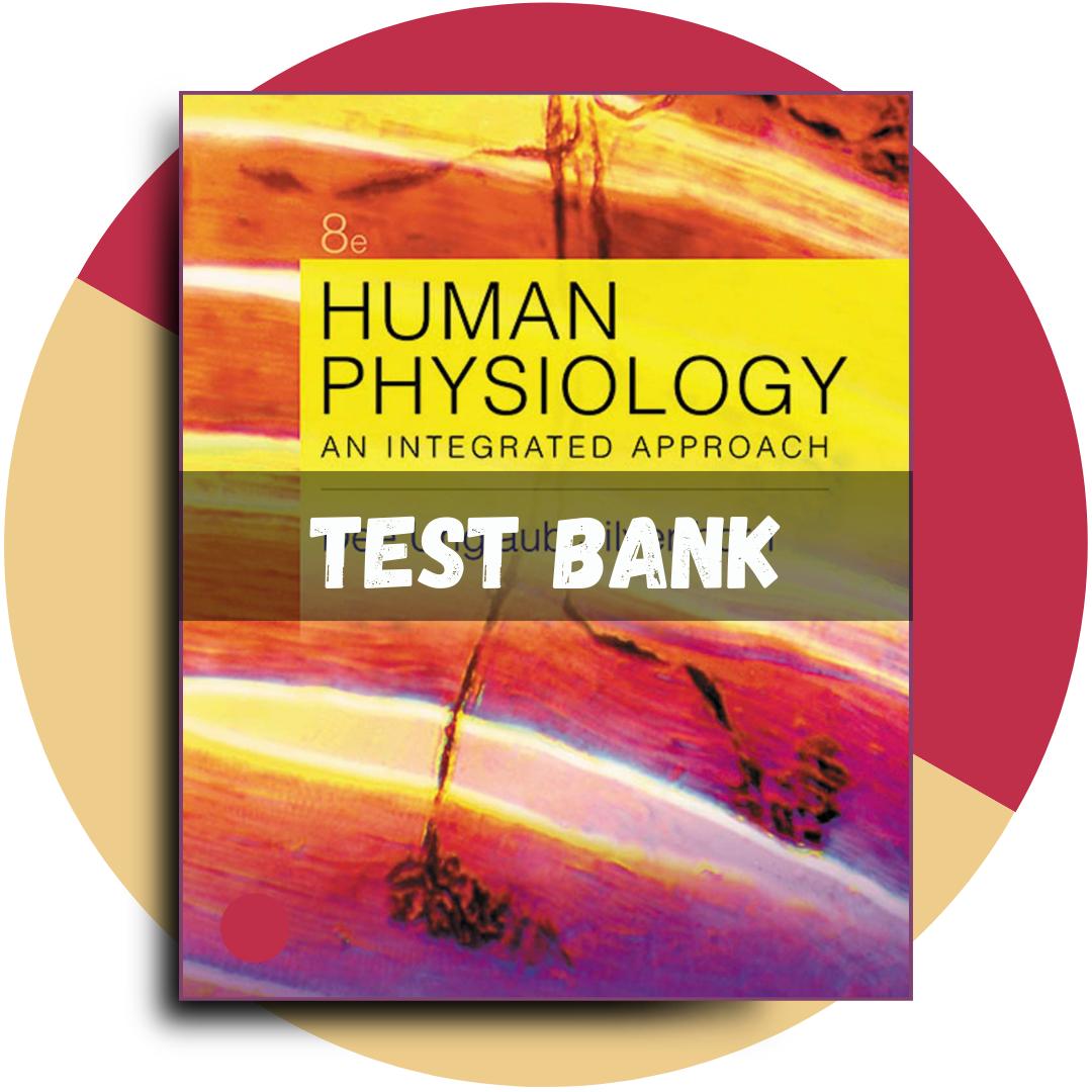 Test bank For Human Physiology An Integrated Approach 8th Edition (Silverthorn, 2020)-Exam Guide Bank