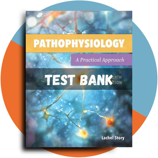 Test bank For Pathophysiology A Practical Approach A Practical Approach 4th Edition (Lachel Story, 2021)-Exam Guide Bank