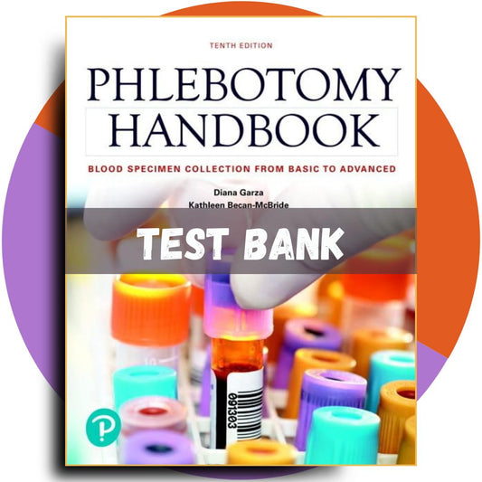 Test bank For Phlebotomy Handbook Blood Specimen Collection from Basic to Advanced 10th Edition (Garza, 2018)-Exam Guide Bank