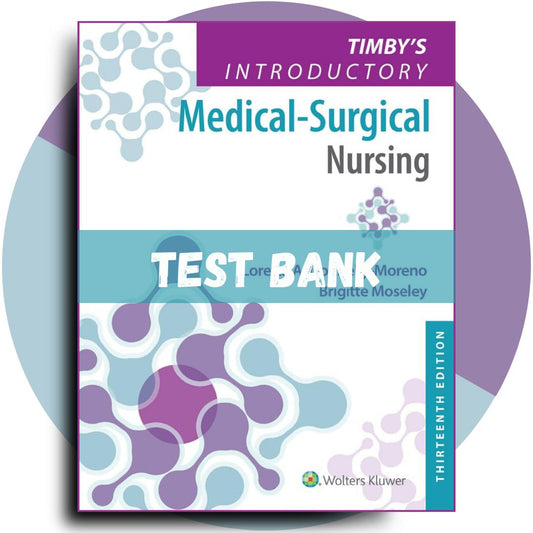 Test bank For Timby’s Introductory Medical-Surgical Nursing 13th Edition (Moreno, 2022)-Exam Guide Bank
