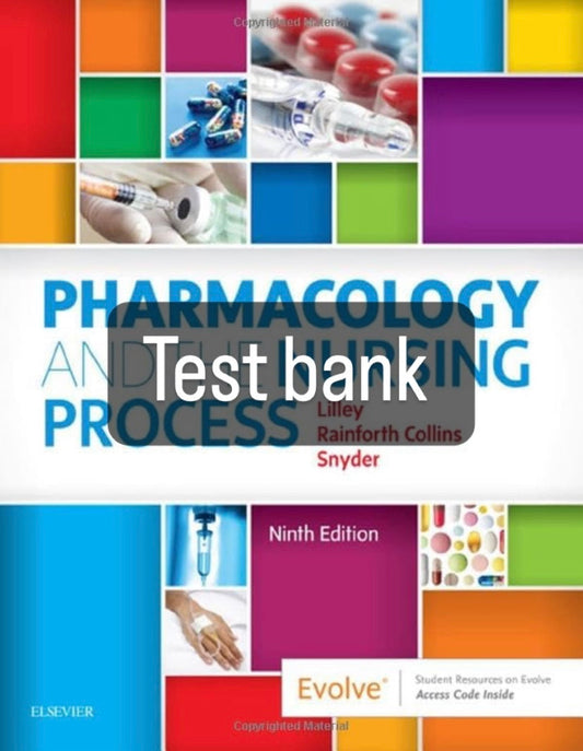 Test bank Pharmacology and the Nursing Process 9th Edition by Lilley-Exam Guide Bank