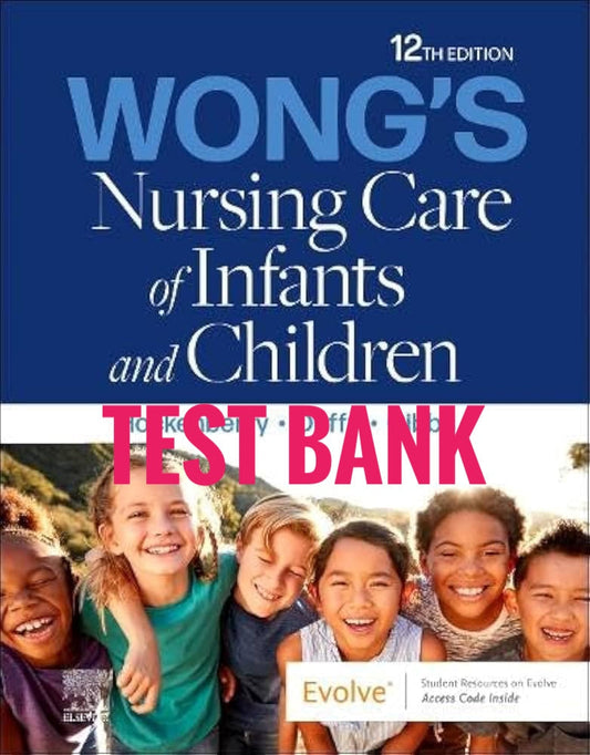 Wong's Nursing Care of Infants and Children Test Bank 12th by Hockenberry-Exam Guide Bank