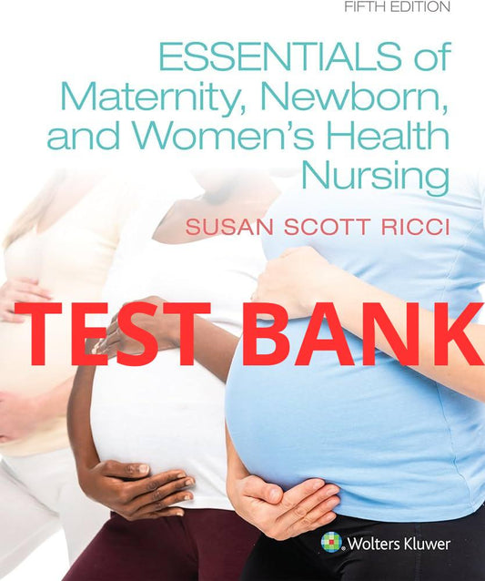 Essentials of Maternity Newborn and Women's Health Nursing 5th Edition Test Bank by Ricci-Exam Guide Bank