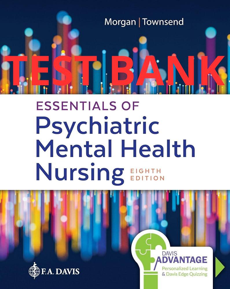 Essentials of Psychiatric Mental Health Nursing 8th Concepts of Care in Evidence Test Bank by Morgan Townsend-Exam Guide Bank