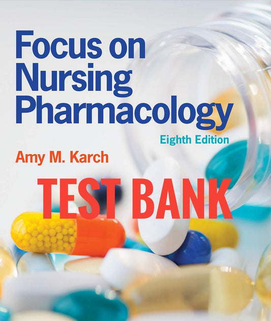 Focus on Nursing Pharmacology 8th Test Bank by Karch-Exam Guide Bank