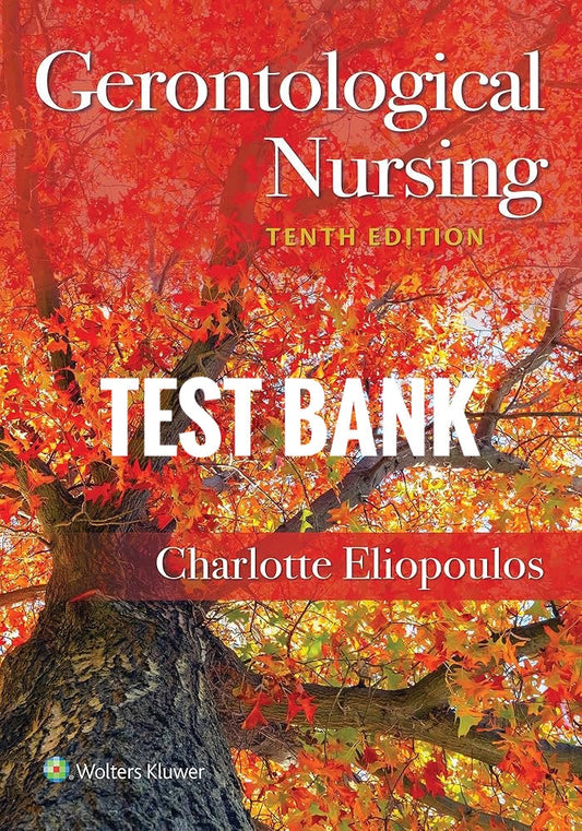 Gerontological Nursing 10th Test Bank by Charlotte Eliopoulos-Exam Guide Bank