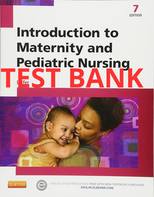 Introduction to Maternity and Pediatric Nursing 7th edition Test Bank by Leifer-Exam Guide Bank