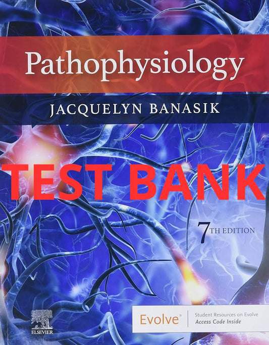 Pathophysiology, 7th Edition Test Bank by Banasik-Exam Guide Bank