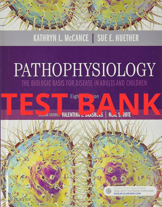 Pathophysiology: The Biologic Basis for Disease in Adults and Children 8th edition Test Bank by Kathryn L. McCance-Exam Guide Bank