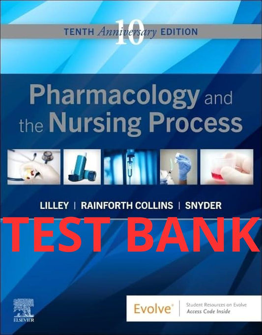 Pharmacology and the Nursing Process 10th Edition Test Bank by Lilley-Exam Guide Bank