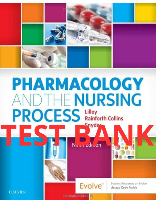 Pharmacology and the Nursing Process 9th Edition Test Bank by Lilley-Exam Guide Bank