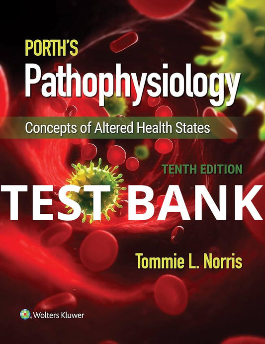 Porth's Pathophysiology Concepts of Altered Health 10th Edition Test Bank by Norris-Exam Guide Bank