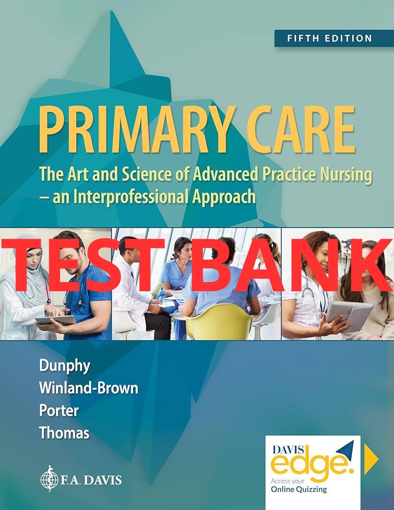 Primary Care: Art and Science of Advanced Practice Nursing - An Interprofessional Approach 5th edition Test Bank by Dunphy-Exam Guide Bank