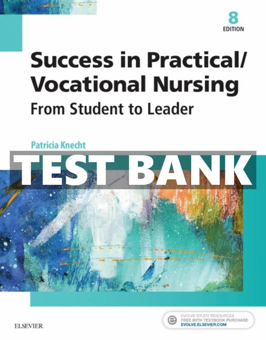 Success in Practical/Vocational Nursing, 8th Edition Test Bank by Knecht-Exam Guide Bank