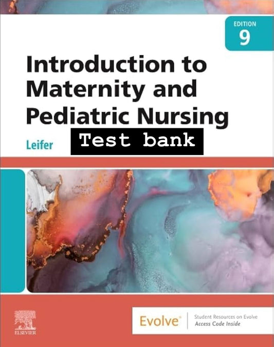 TEST BANK Introduction to Maternity and Pediatric Nursing 9th Edition Leifer-Exam Guide Bank