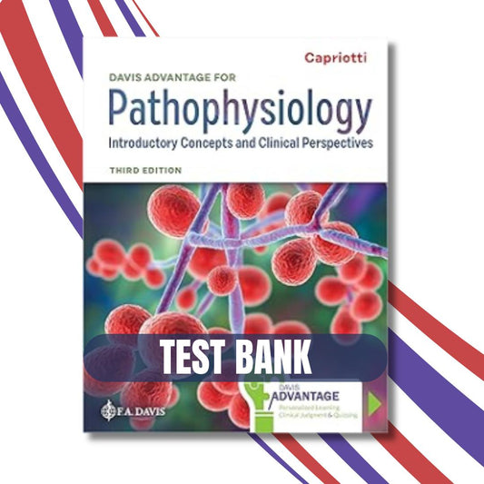 Test Bank – Davis Advantage for Pathophysiology: Introductory Concepts and Clinical Perspectives 3rd Edition, (Capriotti, 2024)-Exam Guide Bank