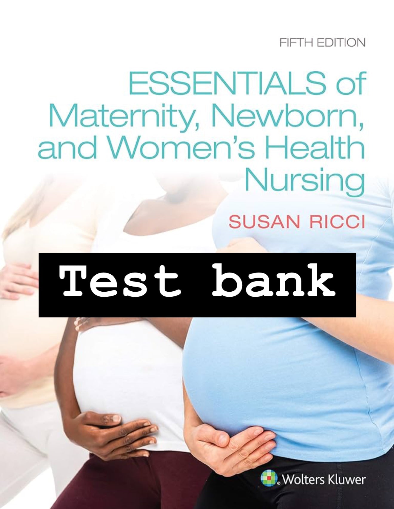 Test Bank Essentials of Maternity, Newborn, and Women’s Health Nursing, 5th Edition by Ricci-Exam Guide Bank