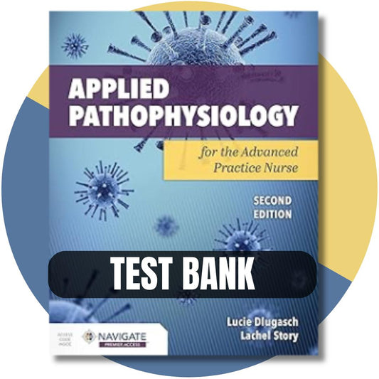 Test Bank For Applied Pathophysiology for the Advanced Practice Nurse 2nd Edition (Dlugasch, 2023)-Exam Guide Bank