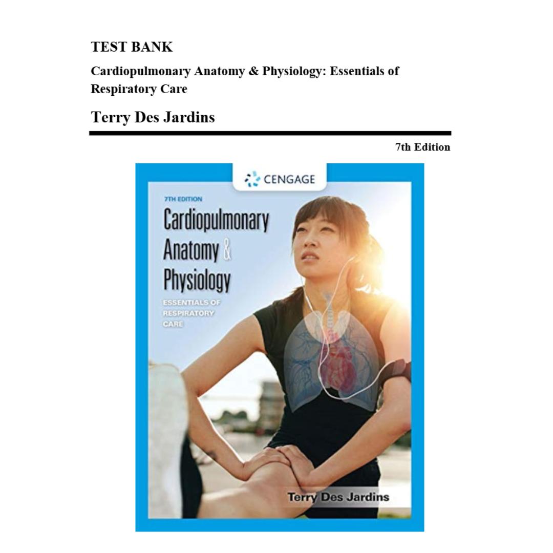 Test Bank For Cardiopulmonary Anatomy and Physiology Essentials of Respiratory Care 7th Edition By Terry Des Jardins-Exam Guide Bank