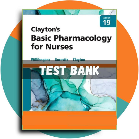 Test Bank For Clayton’s Basic Pharmacology for Nurses, 19th edition (Willihnganz, 2023)-Exam Guide Bank