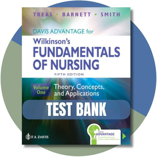 Test Bank For Davis Advantage for Wilkinson’s Fundamentals of Nursing (2 Volume Set): Theory, Concepts, and Applications 5th Edition, ( Leslie S. Treas, 2024)-Exam Guide Bank