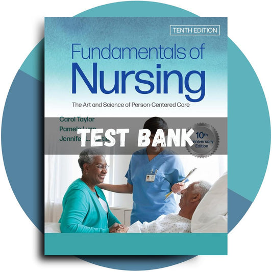 Test Bank For Fundamentals of Nursing The Art and Science of Person-Centered Care, 10th Edition (Carol R Taylor, 2023)-Exam Guide Bank
