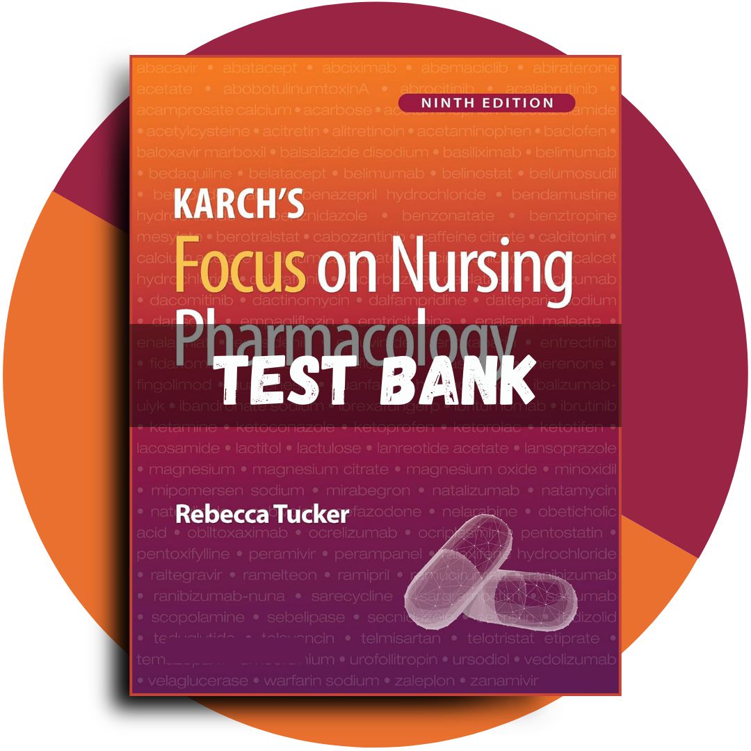 Test Bank For Karch’s Focus on Nursing Pharmacology, 9th Edition (Tucker, 2024)-Exam Guide Bank