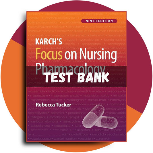 Test Bank For Karch’s Focus on Nursing Pharmacology, 9th Edition (Tucker, 2024)-Exam Guide Bank
