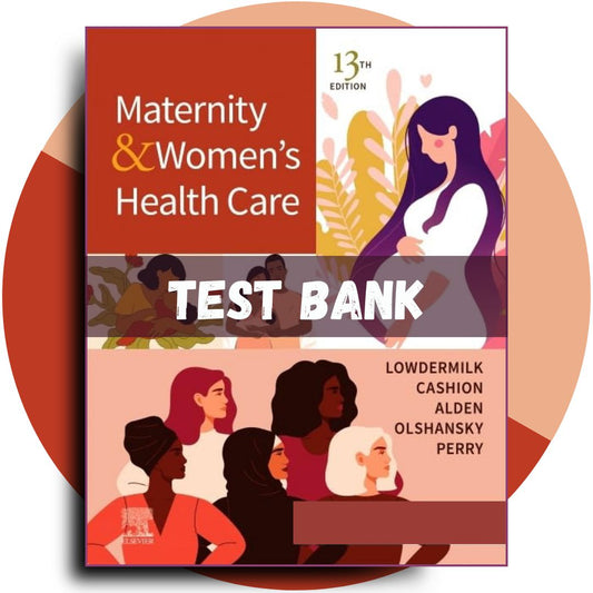 Test Bank For Maternity and Women’s Health Care, 13th Edition (Lowdermilk, 2024)-Exam Guide Bank