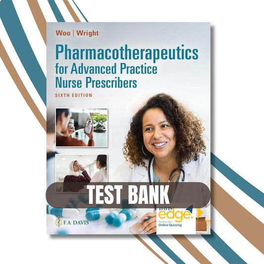 Test Bank For Pharmacotherapeutics for Advanced Practice Nurse Prescribers, 6th Edition (Woo, 2024)-Exam Guide Bank