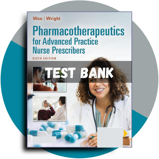 Test Bank For Pharmacotherapeutics for Advanced Practice Nurse Prescribers, 6th Edition (Woo, 2024)-Exam Guide Bank