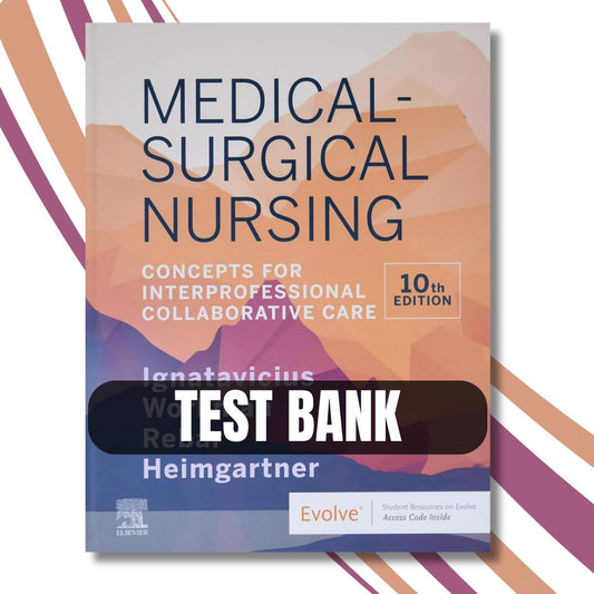 Test Bank – Medical-Surgical Nursing Concepts for Inter professional Collaborative Care, 10th Edition By (Donna Ignatavicius, 2020)-Exam Guide Bank