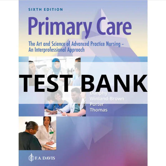 Test Bank Primary Care: The Art and Science of Advanced Practice Nursing – An Interprofessional Approach, 6th Edition by Debera J. Dunphy-Exam Guide Bank