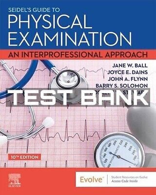 Test Bank – Seidel’s Guide to Physical Examination, 10th Edition-Exam Guide Bank