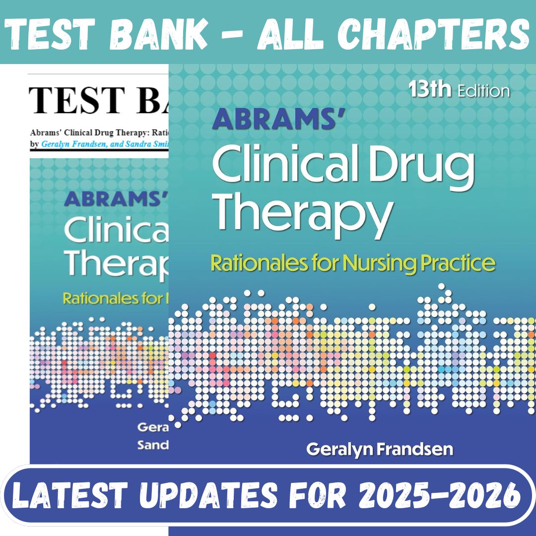 Test Bank for Abrams’ Clinical Drug Therapy: Rationales for Nursing Practice 13th Edition Edition by Geralyn Frandsen-Exam Guide Bank