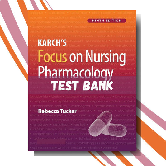 Test Bank for Karch’s Focus on Nursing Pharmacology, 9th Edition (By Tucker)-Exam Guide Bank