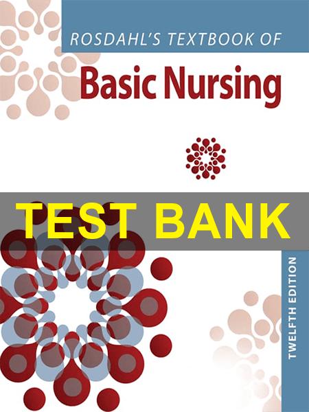 Test Bank for Rosdahl’s Textbook of Basic Nursing 12th-Exam Guide Bank