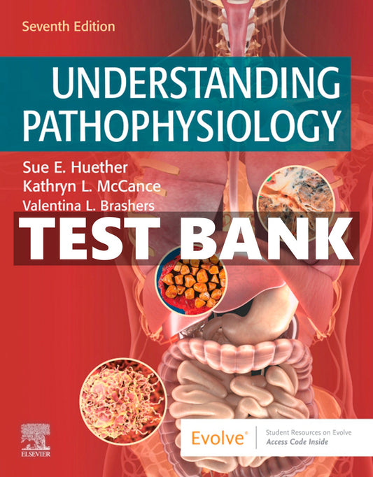 Test Bank for Understanding Pathophysiology, 7th Edition by Sue E. Huether, Kathryn L. McCance, and Kelly J. Brashers-Exam Guide Bank
