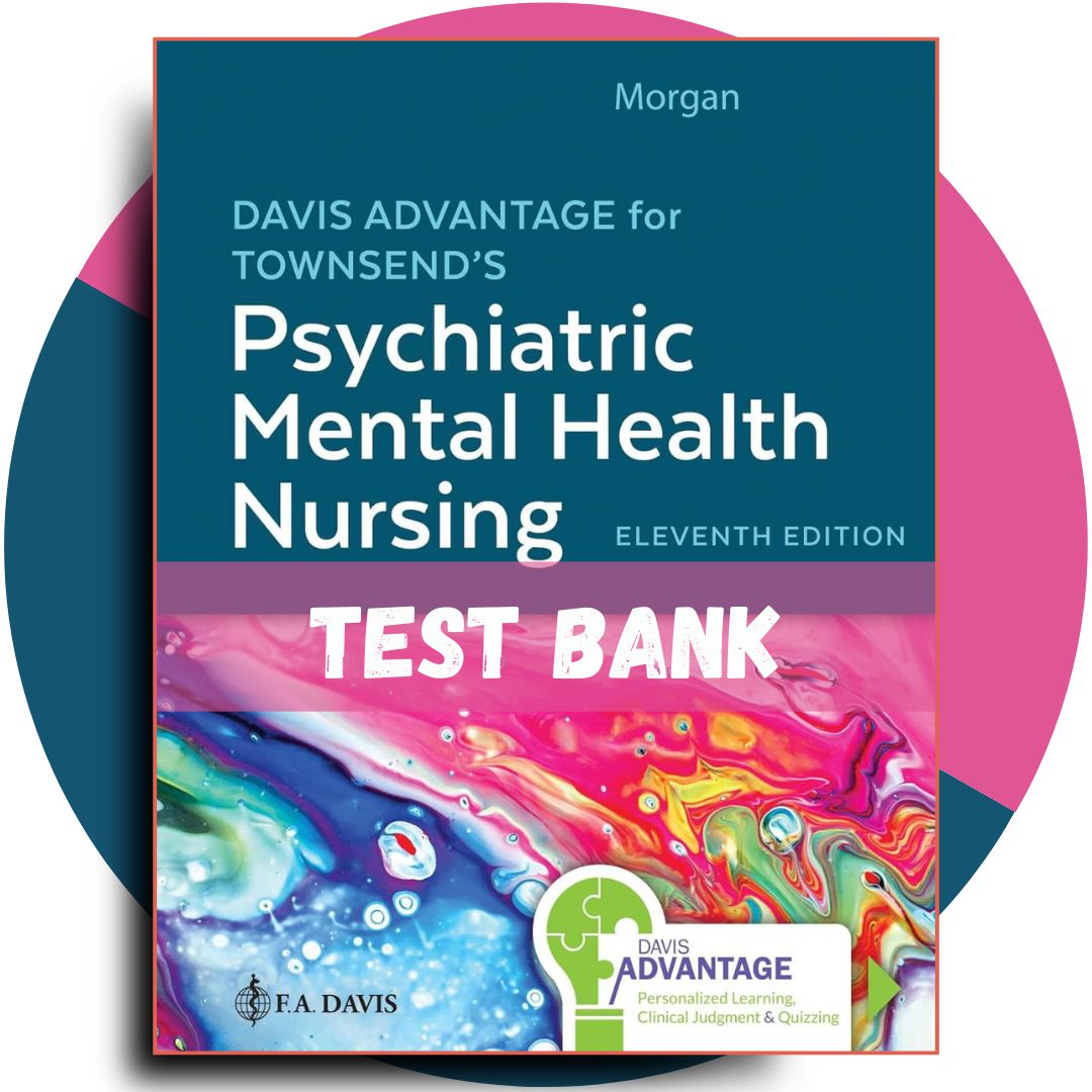 Test bank For Davis Advantage for Townsend’s Psychiatric Mental Health Nursing, 11th Edition-Exam Guide Bank