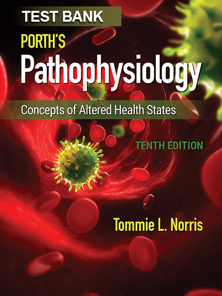 Test Bank for Porth’s Pathophysiology 10st by Norris