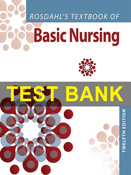 Test Bank for Rosdahl’s Textbook of Basic Nursing 12th