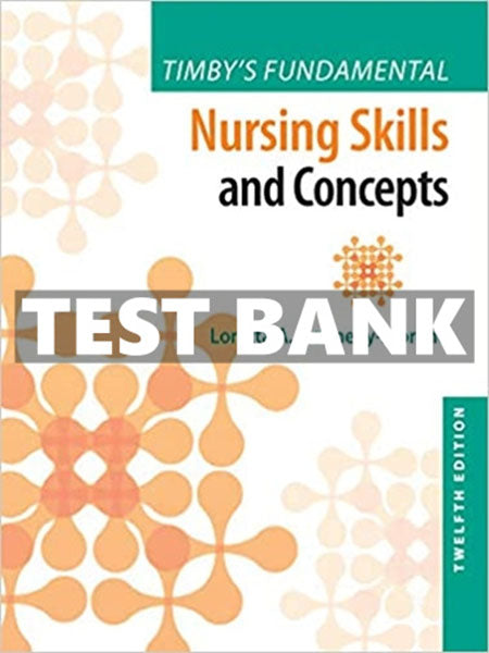 Test Bank Timby’s Fundamental Nursing Skills and Concepts 12th by Moreno
